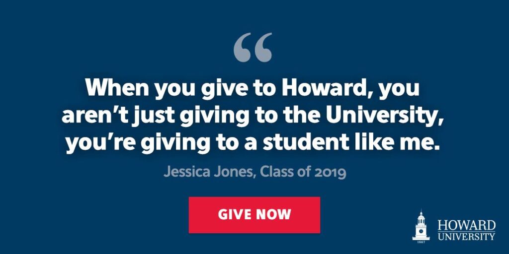 Student testimonial graphic: "When you give to Howard, you aren't just giving to the University, you're giving to a student like me."